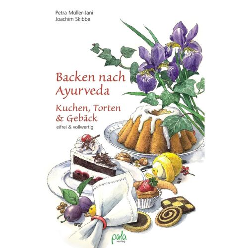 Pala-Verlag Backen Nach Ayurveda – Kuchen, Torten & Gebäck – Petra Müller-Jani, Joachim Skibbe, Gebunden