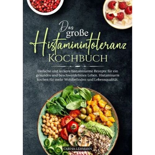 Kochfanatiker Verlag Das Große Histaminintoleranz Kochbuch – Carina Lehmann, Kartoniert (TB)
