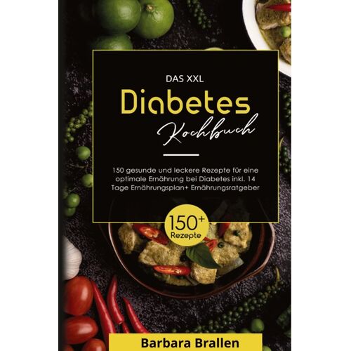 tredition Das Xxl Diabetes Kochbuch! Inklusive Nährwerten, Ernährungsplan Und Ernährungsratgeber! 1. Auflage – Barbara Brallen, Gebunden