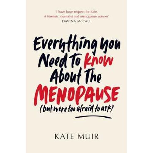 Gallery UK Everything You Need To Know About The Menopause (But Were Too Afraid To Ask) – Kate Muir, Kartoniert (TB)