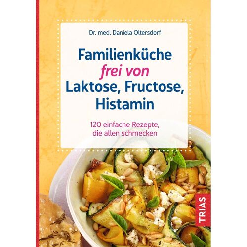 TRIAS Familienküche Frei Von Laktose, Fructose, Histamin – Daniela Oltersdorf, Kartoniert (TB)