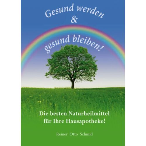 Verlag Ernährung & Gesundheit Gesund Werden – Gesund Bleiben – Reiner Schmid, Kartoniert (TB)