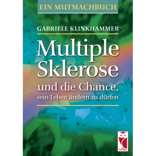 Frieling & Huffmann Multiple Sklerose Und Die Chance, Sein Leben Ändern Zu Dürfen – Gabriele Klinkhammer, Kartoniert (TB)