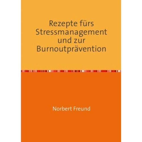 epubli Rezepte Fürs Stressmanagement Und Zur Burnoutprävention – Norbert Freund, Kartoniert (TB)