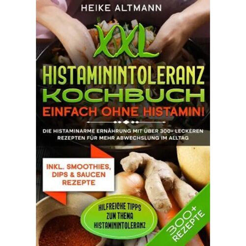 tredition Xxl Histaminintoleranz Kochbuch – Einfach Ohne Histamin! – Heike Altmann, Kartoniert (TB)