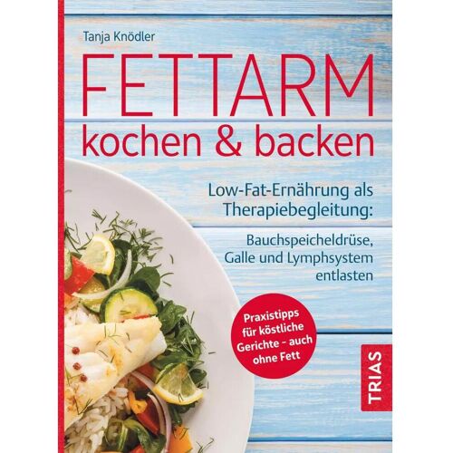 Trias Fettarm kochen & backen, Ratgeber von Tanja Knödler, Werner O. Richter