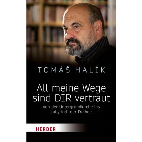 Herder All meine Wege sind DIR vertraut, Fachbücher von Tomáš Halík