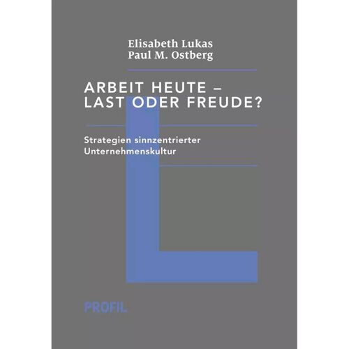 Profil Arbeit heute – Last oder Freude?, Sachbücher von Elisabeth Lukas, Paul M. Ostberg