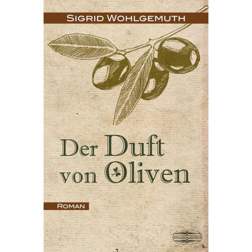 Lauinger Der Duft von Oliven, Belletristik von Sigrid Wohlgemuth