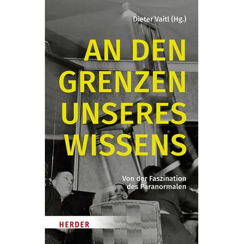 Herder An den Grenzen unseres Wissens, Sachbücher von Dieter Vaitl