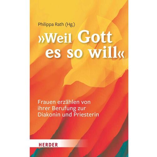 Herder ... weil Gott es so will, Sachbücher von Philippa Rath