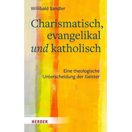 Herder Charismatisch, evangelikal und katholisch, Fachbücher von Willibald Sandler
