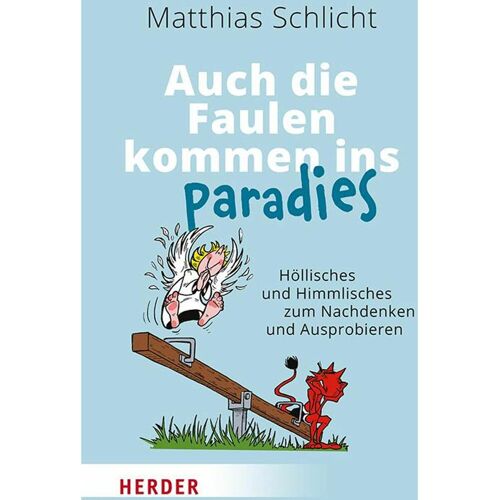 Herder Auch die Faulen kommen ins Paradies, Sachbücher von Matthias Schlicht