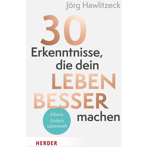 Herder 30 Erkenntnisse, die dein Leben besser machen, Ratgeber von Jörg Hawlitzeck