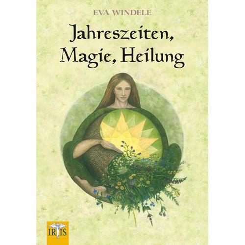 Neue Erde Jahreszeiten, Magie, Heilung, Ratgeber von Eva Windele