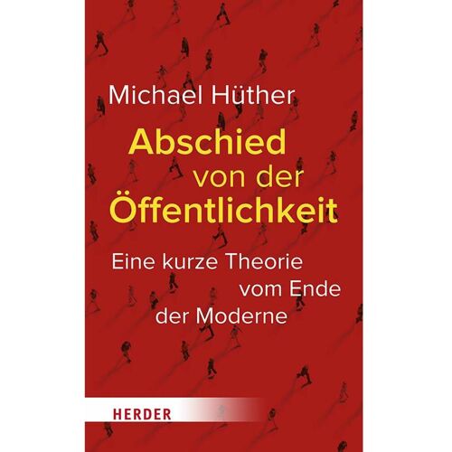Herder Abschied von der Öffentlichkeit, Sachbücher von Michael Hüther