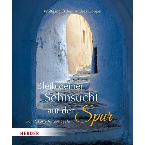 Herder Bleib deiner Sehnsucht auf der Spur, Belletristik von Wolfgang Öxler