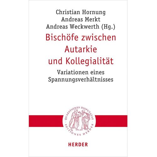 Herder Bischöfe zwischen Autarkie und Kollegialität, Sachbücher von Andreas Weckwerth, Andreas Merkt, Christian Hornung