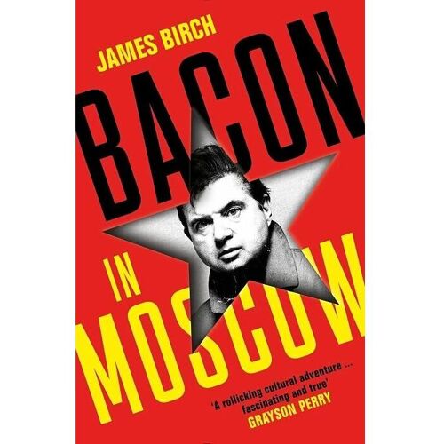 Profile Books Bacon in Moscow, Sachbücher von James Birch