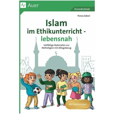 Auer Islam im Ethikunterricht - lebensnah, Schulbücher von Teresa Zabori Auer Islam im Ethikunterricht - lebensnah, Schulbücher von Teresa Zabori