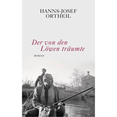 Luchterhand Der von den Löwen träumte, Belletristik von Hanns-Josef Ortheil Luchterhand Der von den Löwen träumte, Belletristik von Hanns-Josef Ortheil