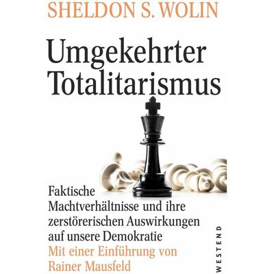 Westend Umgekehrter Totalitarismus, Sachbücher von Sheldon S. Wolin Westend Umgekehrter Totalitarismus, Sachbücher von Sheldon S. Wolin
