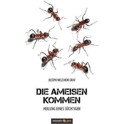 Novum Die Ameisen kommen, Belletristik von Joseph Melchior Graf Novum Die Ameisen kommen, Belletristik von Joseph Melchior Graf