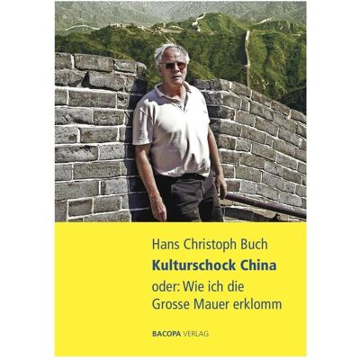 Bacopa Kulturschock China oder: Wie ich die Grosse Mauer erklomm, Belletristik von Hans Christoph Buch Bacopa Kulturschock China oder: Wie ich die Grosse Mauer erklomm, Belletristik von Hans Christoph Buch