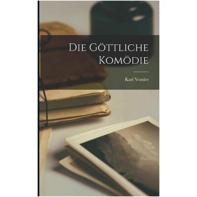 Creative Die Gttliche Komdie, Sachbücher von Karl Vossler Creative Die Gttliche Komdie, Sachbücher von Karl Vossler