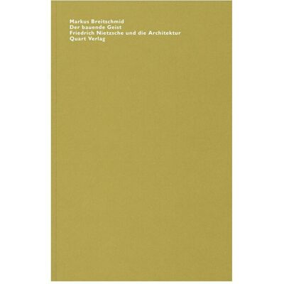 Quart Der bauende Geist. Friedrich Nietzsche und die Architektur, Fachbücher von Markus Breitschmid Quart Der bauende Geist. Friedrich Nietzsche und die Architektur, Fachbücher von Markus Breitschmid