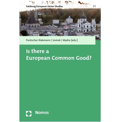 Nomos Is there a European Common Good?, Fachbücher von Sonja Somek Puntscher Riekmann Nomos Is there a European Common Good?, Fachbücher von Sonja Somek Puntscher Riekmann