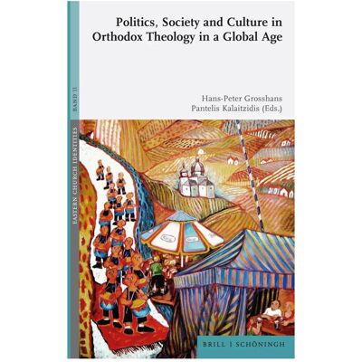 Brill Politics, Society and Culture in Orthodox Theology in a Global Age, Fachbücher von Pantelis Kalaitzidis, Hans-Peter Grosshans Brill Politics, Society and Culture in Orthodox Theology in a Global Age, Fachbücher von Pantelis Kalaitzidis, Hans-Peter Grosshans