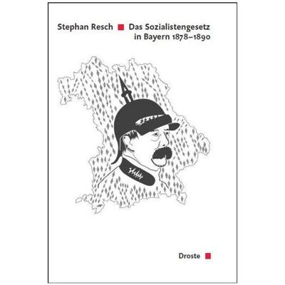 Droste Das Sozialistengesetz in Bayern 1878-1890, Fachbücher von Stephan Resch Droste Das Sozialistengesetz in Bayern 1878-1890, Fachbücher von Stephan Resch