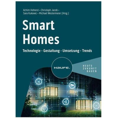 Haufe Smart Homes, Fachbücher von Achim Hohorst, Christoph Jacob, Michael Westermeier, Sara Kukovec Haufe Smart Homes, Fachbücher von Achim Hohorst, Christoph Jacob, Michael Westermeier, Sara Kukovec