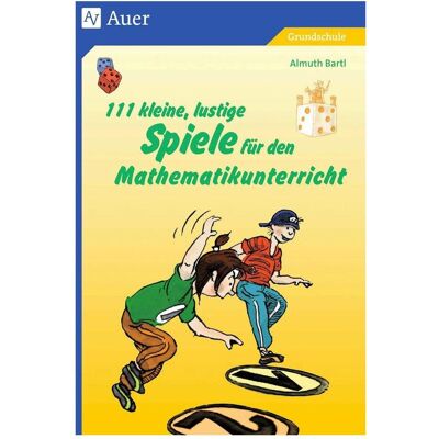 Auer 111 kleine, lustige Spiele für den Mathematikunterricht, Schulbücher von Almuth Bartl Auer 111 kleine, lustige Spiele für den Mathematikunterricht, Schulbücher von Almuth Bartl