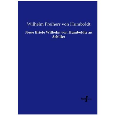 Vero Neue Briefe Wilhelm von Humboldts an Schiller, Fachbücher von Wilhelm Freiherr von Humboldt Vero Neue Briefe Wilhelm von Humboldts an Schiller, Fachbücher von Wilhelm Freiherr von Humboldt