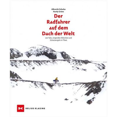 Delius Klasing Der Radfahrer auf dem Dach der Welt, Reisebücher von Hardy Grüne, Albrecht Schulze Delius Klasing Der Radfahrer auf dem Dach der Welt, Reisebücher von Hardy Grüne, Albrecht Schulze