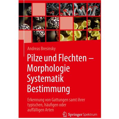 Spektrum Pilze und Flechten – Morphologie, Systematik, Bestimmung, Fachbücher von Andreas Bresinsky Spektrum Pilze und Flechten – Morphologie, Systematik, Bestimmung, Fachbücher von Andreas Bresinsky