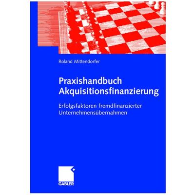 Gabler Praxishandbuch Akquisitionsfinanzierung, Fachbücher von Roland Mittendorfer, Thomas Fotteler Gabler Praxishandbuch Akquisitionsfinanzierung, Fachbücher von Roland Mittendorfer, Thomas Fotteler
