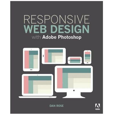 Responsive Web Design with Adobe Photoshop, Fachbücher von Dan Rose Responsive Web Design with Adobe Photoshop, Fachbücher von Dan Rose