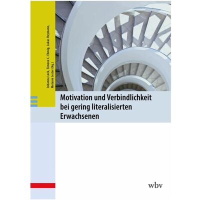 WBV Motivation und Verbindlichkeit bei gering literalisierten Erwachsenen, Schulbücher von Melanie Jester, Johanna Leck, Simone Ehmig, Lukas Heymann WBV Motivation und Verbindlichkeit bei gering literalisierten Erwachsenen, Schulbücher von Melanie Jester, Johanna Leck, Simone Ehmig, Lukas Heymann