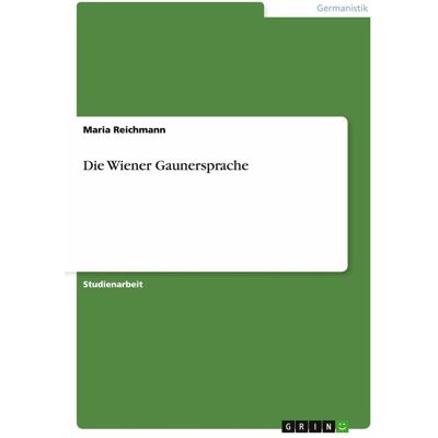 Grin Die Wiener Gaunersprache, Schulbücher von Maria Reichmann Grin Die Wiener Gaunersprache, Schulbücher von Maria Reichmann