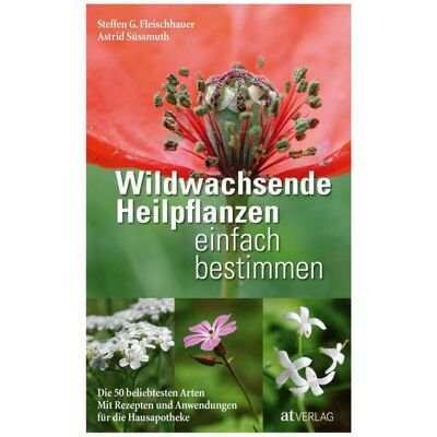 Wildwachsende Heilpflanzen einfach bestimmen, Ratgeber von Claudia Gassner, Astrid Süssmuth, Roland Spiegelberger, Steffen Guido Fleischhauer Wildwachsende Heilpflanzen einfach bestimmen, Ratgeber von Claudia Gassner, Astrid Süssmuth, Roland Spiegelberger, Steffen Guido Fleischhauer