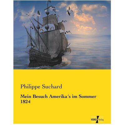 Vero Mein Besuch Amerika's im Sommer 1824, Ratgeber von Philippe Suchard Vero Mein Besuch Amerika's im Sommer 1824, Ratgeber von Philippe Suchard