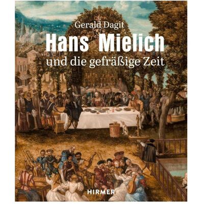 Hirmer Hans Mielich und die gefrässige Zeit, Fachbücher von Gerald Dagit Hirmer Hans Mielich und die gefrässige Zeit, Fachbücher von Gerald Dagit