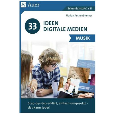 Auer 33 Ideen Digitale Medien Musik, Schulbücher von Florian Aschenbrenner Auer 33 Ideen Digitale Medien Musik, Schulbücher von Florian Aschenbrenner