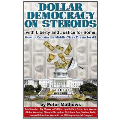Amazon Dollar Democracy on Steroids: with Liberty and Justice for Some How to Reclaim the Middle Class Dre, Sachbücher von Peter Mathews Amazon Dollar Democracy on Steroids: with Liberty and Justice for Some How to Reclaim the Middle Class Dre, Sachbücher von Peter Mathews