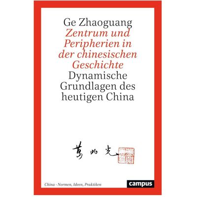 Campus Zentrum und Peripherien in der chinesischen Geschichte, Fachbücher von Hans van Ess, Albrecht Graf von Kalnein, Thomas Duve, Maja Linnemann, Ge Zhaoguang Campus Zentrum und Peripherien in der chinesischen Geschichte, Fachbücher von Hans van Ess, Albrecht Graf von Kalnein, Thomas Duve, Maja Linnemann, Ge Zhaoguang