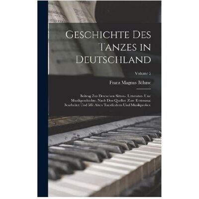 Creative Geschichte Des Tanzes in Deutschland, Belletristik von Franz Magnus Böhme Creative Geschichte Des Tanzes in Deutschland, Belletristik von Franz Magnus Böhme