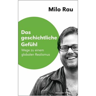 Alexander Das geschichtliche Gefühl, Fachbücher von Milo Rau Alexander Das geschichtliche Gefühl, Fachbücher von Milo Rau